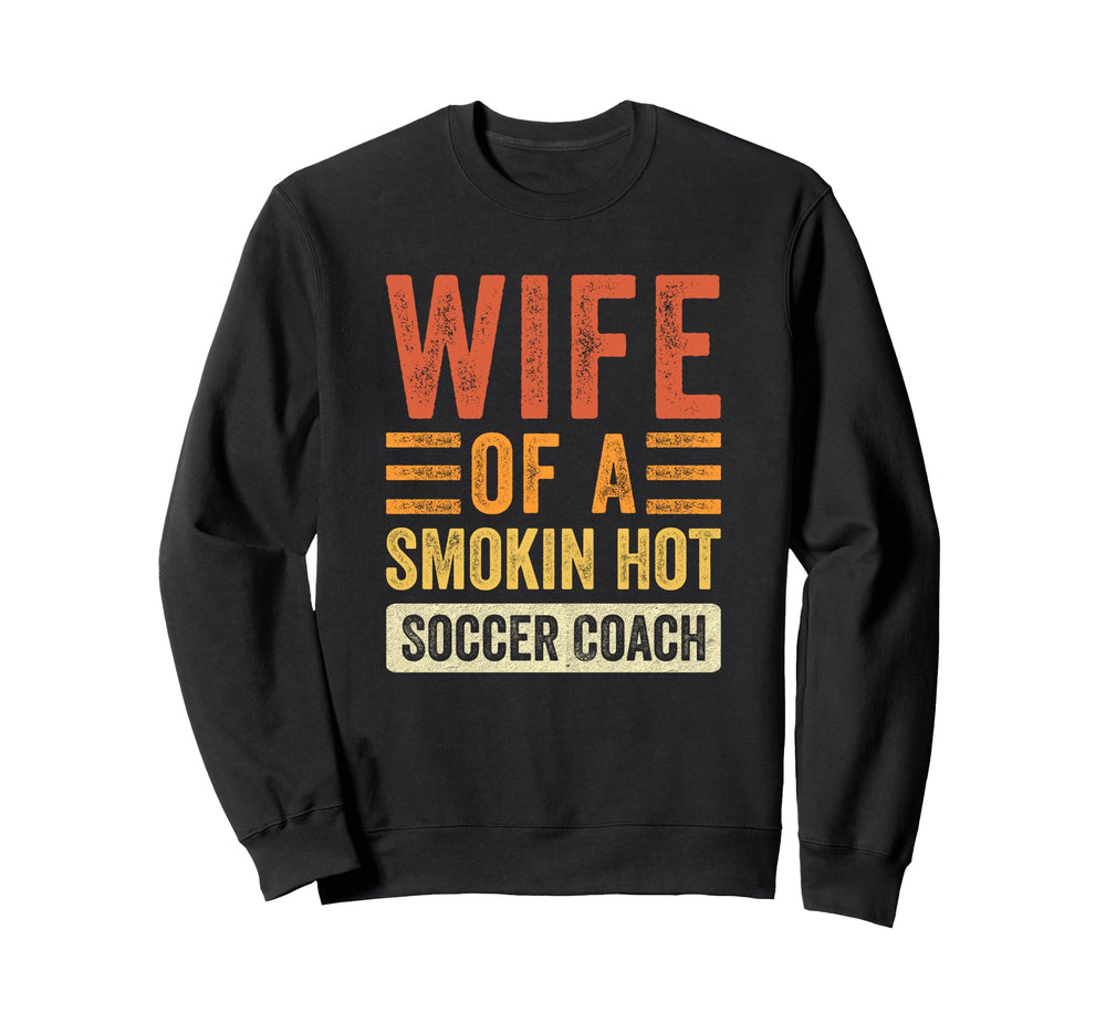Wife Smokin Hot Soccer Coach Sweatshirt - Casual Everyday Wear Unisex