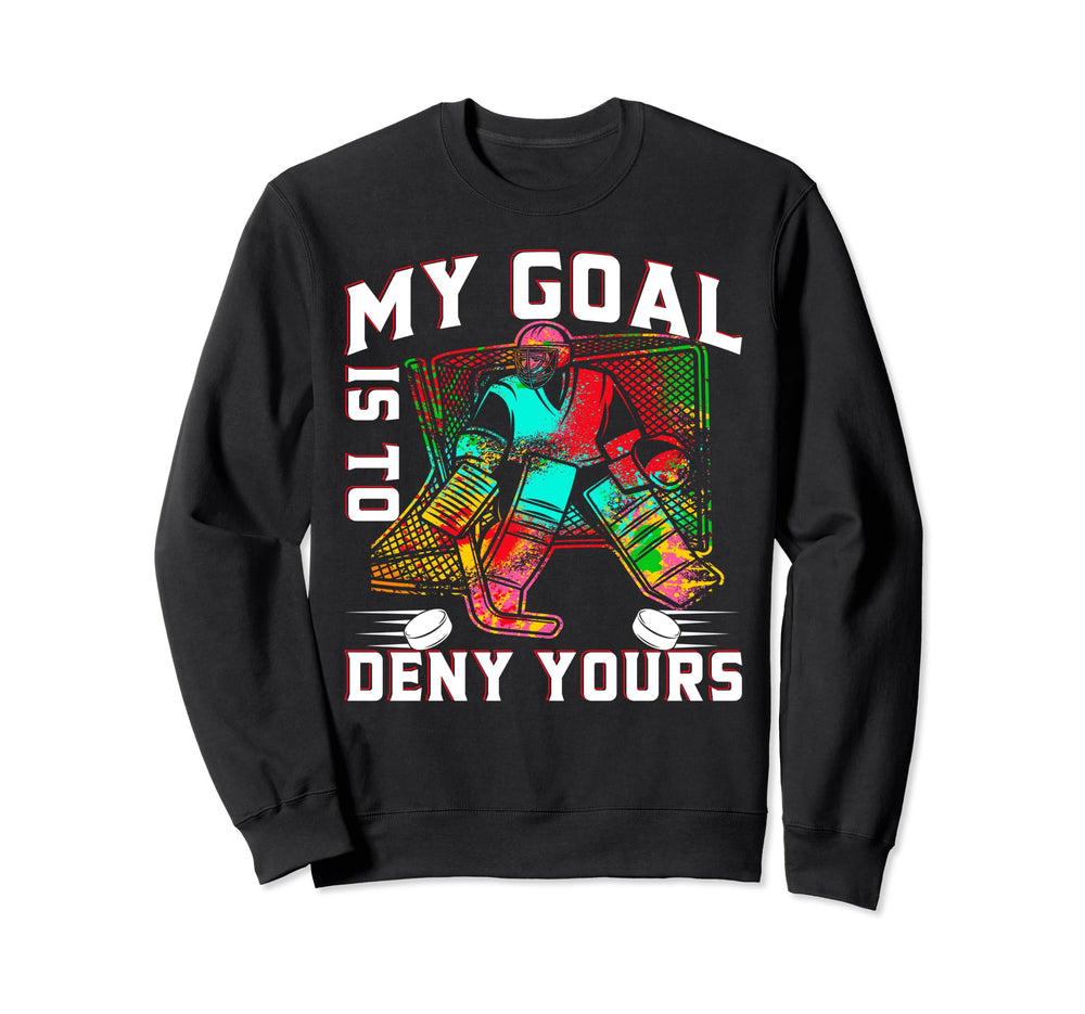 My Goal Is To Deny Yours Funny Ice Sweatshirt - Trendy Graphic Men Women