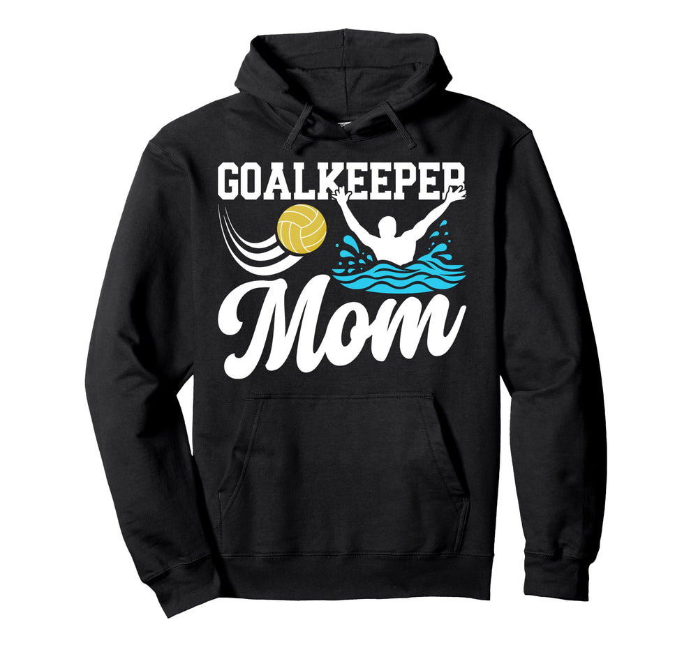 Water Polo Goalkeeper Mom Water Hoodie - Casual Everyday Wear for Adults