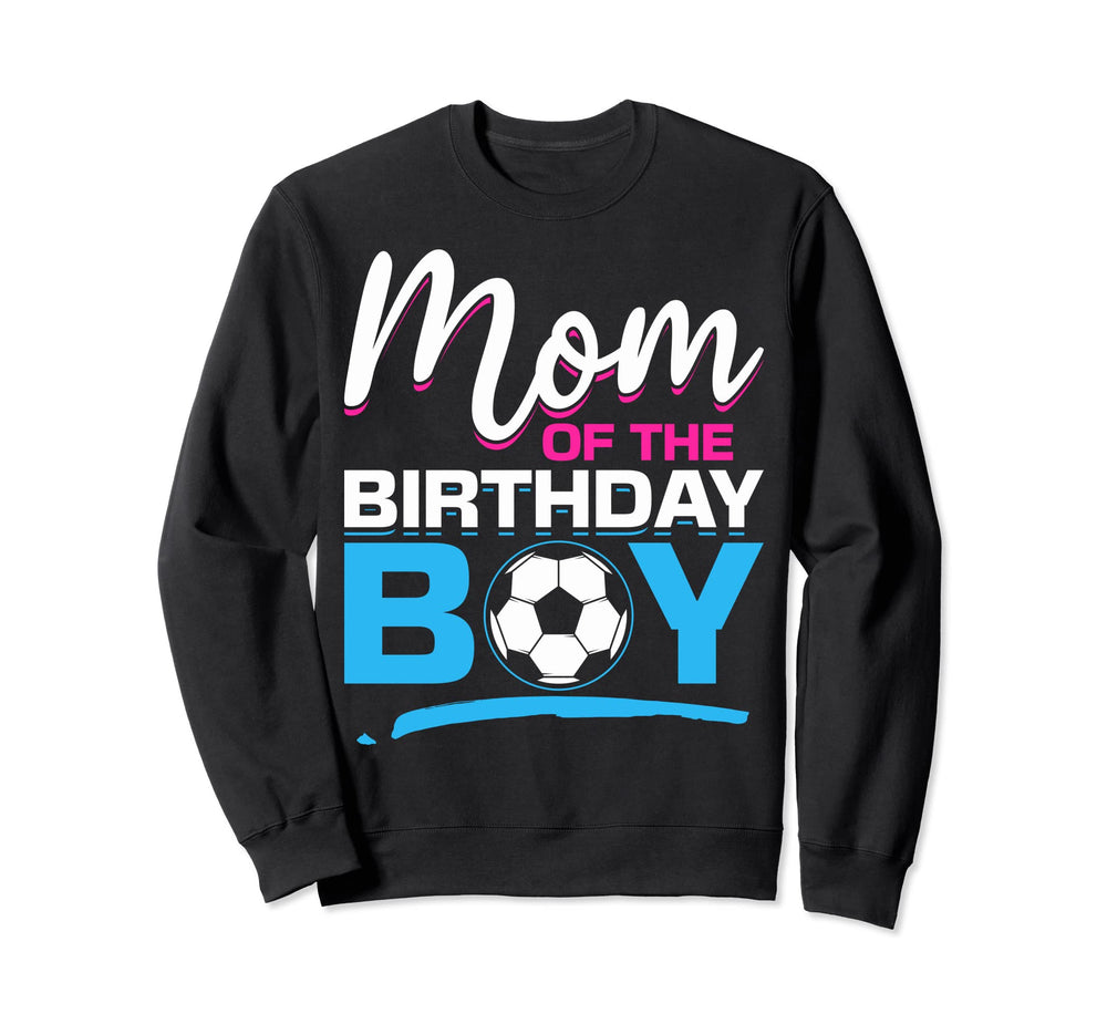 Mom Birthday Soccer Birthday Mom Soccer Sweatshirt - Novelty Apparel Unisex