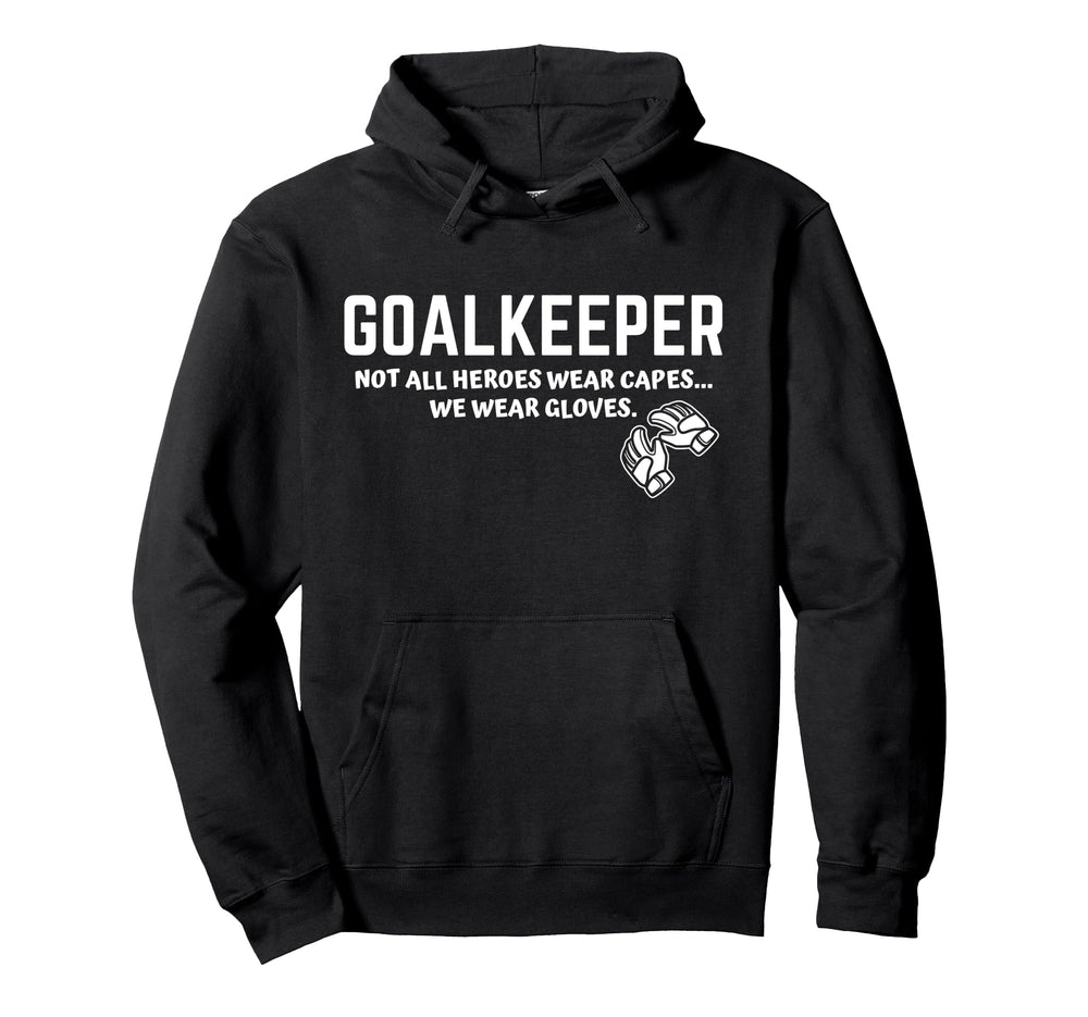 Goalkeeper Heroes Wear Gloves Goalie Hoodie - Custom Art Print Unisex