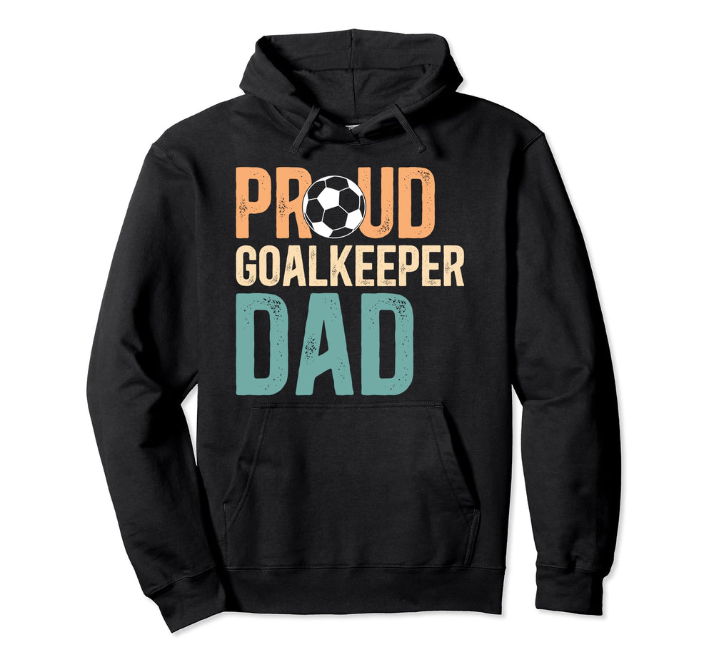 Proud Soccer Goalkeeper Dad Soccer Hoodie - Streetwear Style for Adults
