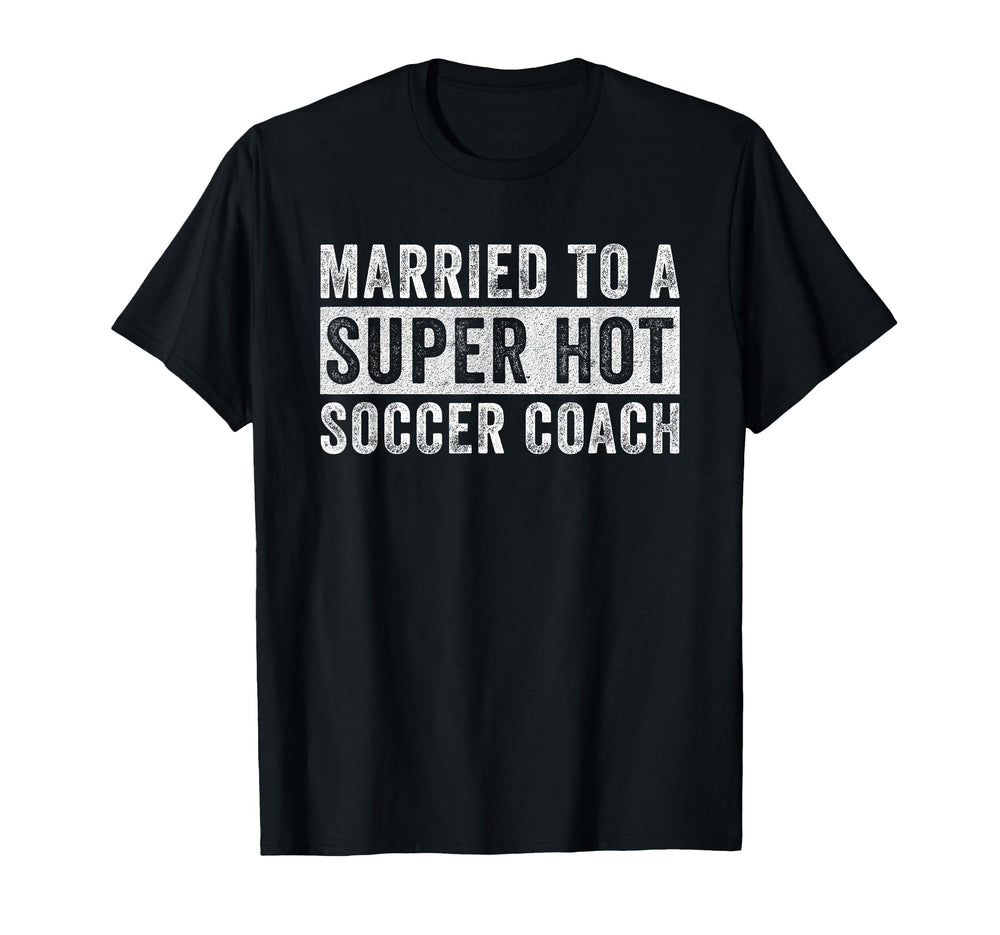 Married To Super Hot Soccer Coach Funny T-Shirt - Graphic Print Men Women