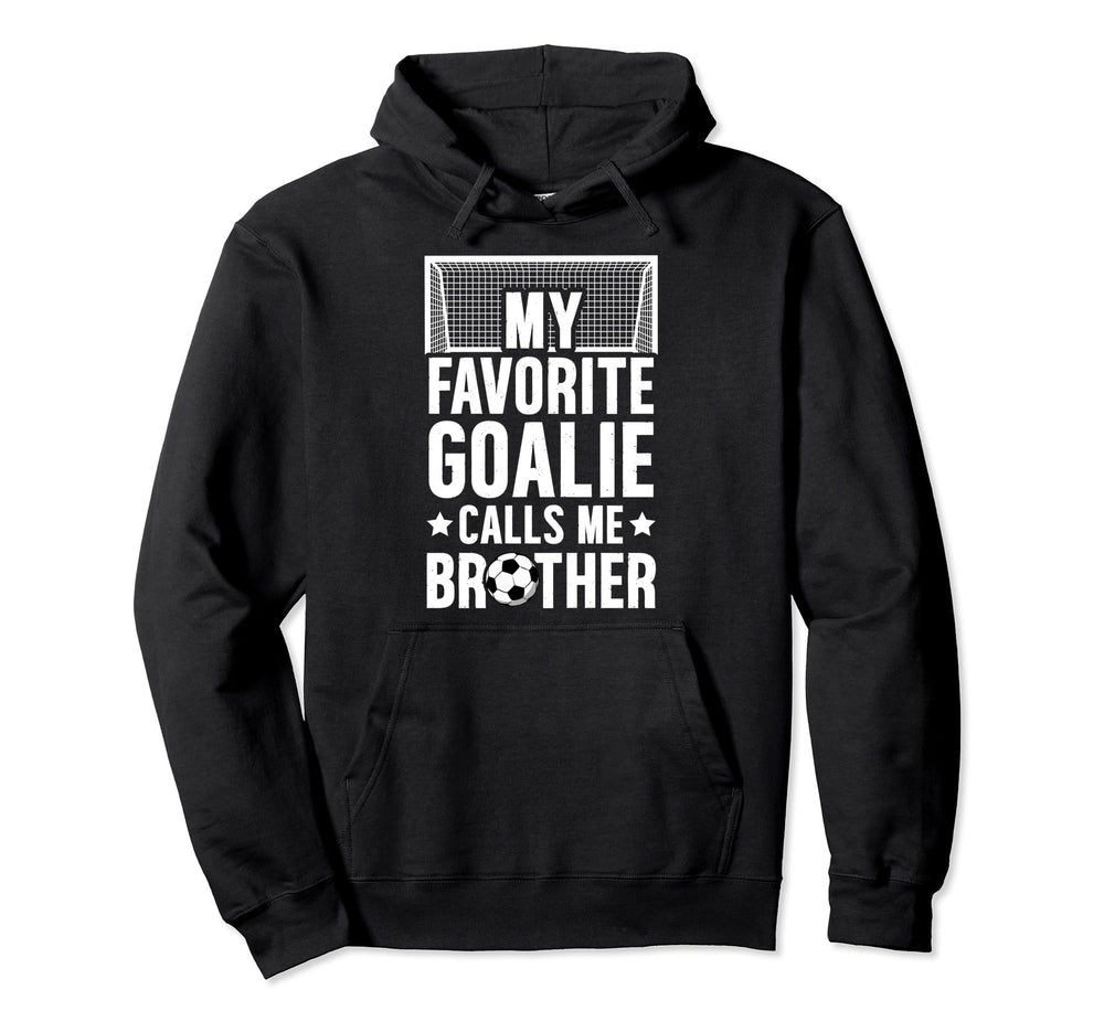 My Favorite Soccer Goalie Brother Soccer Hoodie - Custom Art Print Unisex