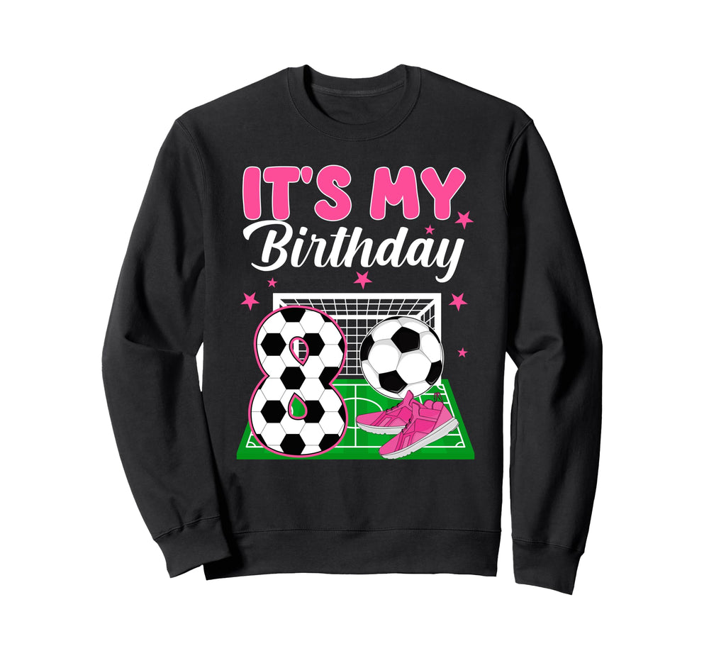 Its My 8Th Soccer Birthday Soccer Sweatshirt - Unique Graphic Men Women