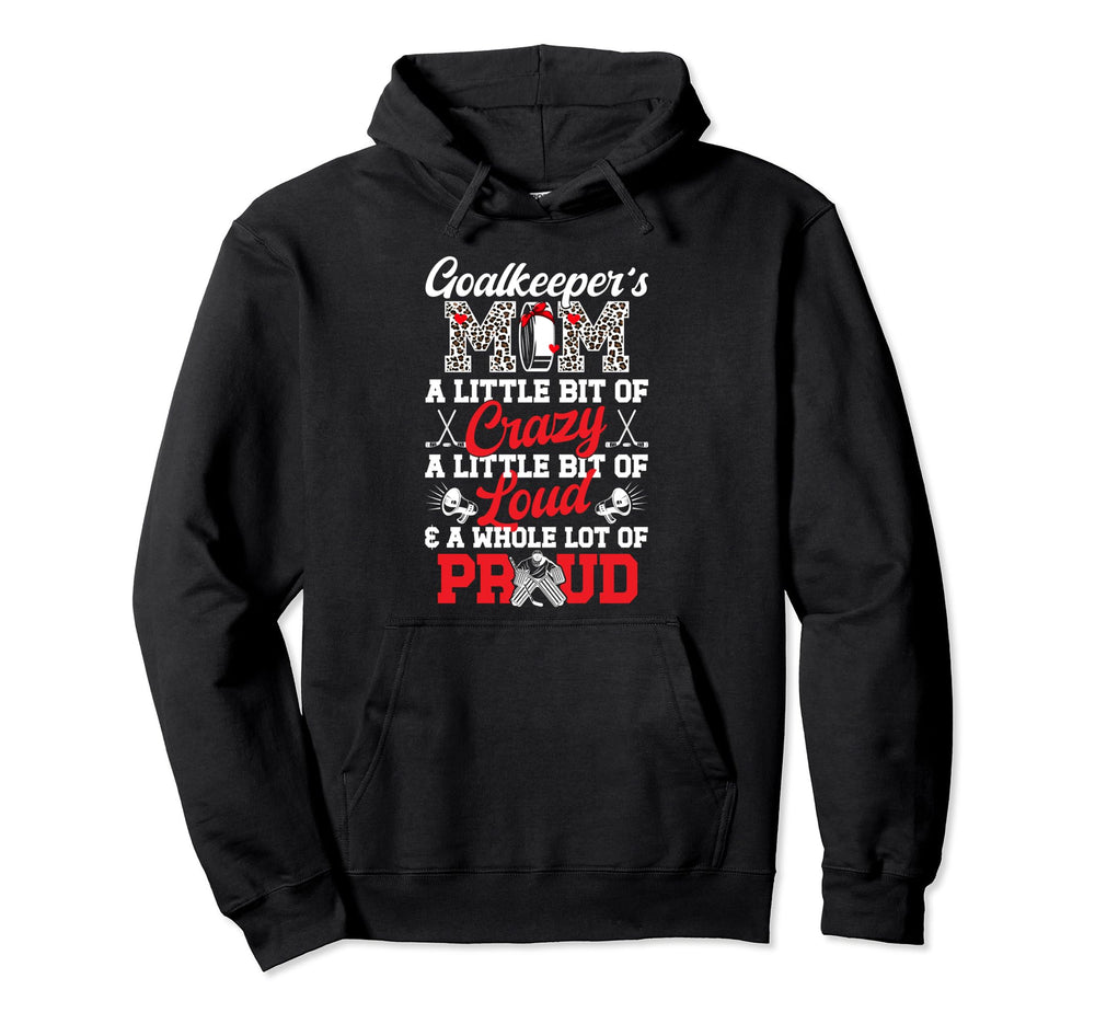 Hockey Goalkeeper Mom Crazy Loud Ice Hoodie - Casual Everyday Wear Unisex