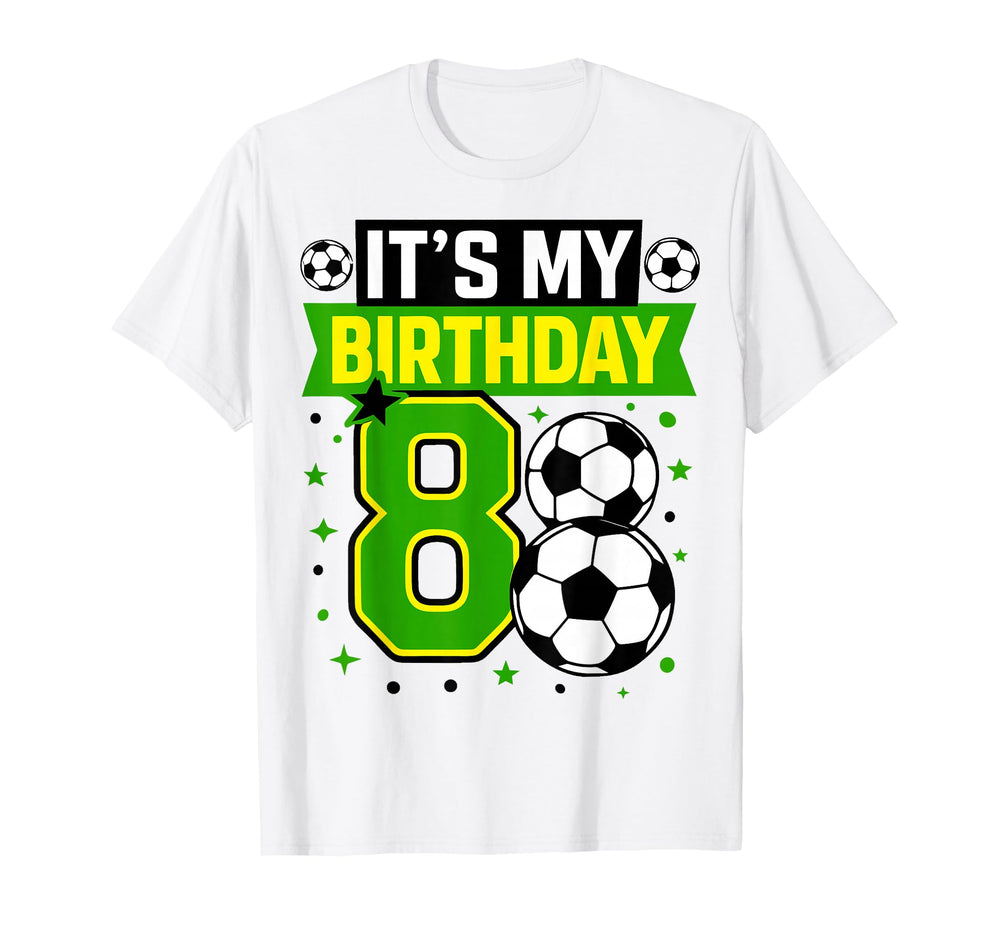 Birthday Tees 8 Soccer Its My 8Th T-Shirt - Streetwear Style Unisex