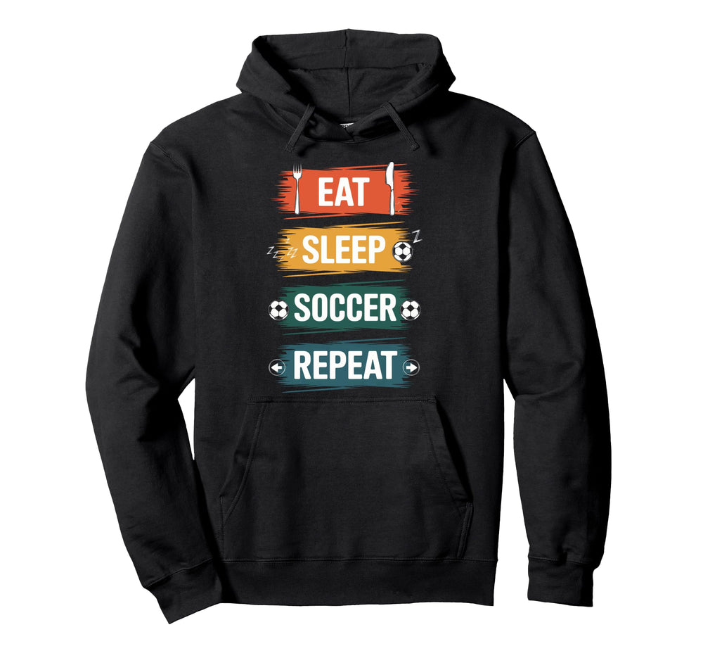 Eat Sleep Soccer Repeat Football Lovers Hoodie - Unique Graphic Men Women