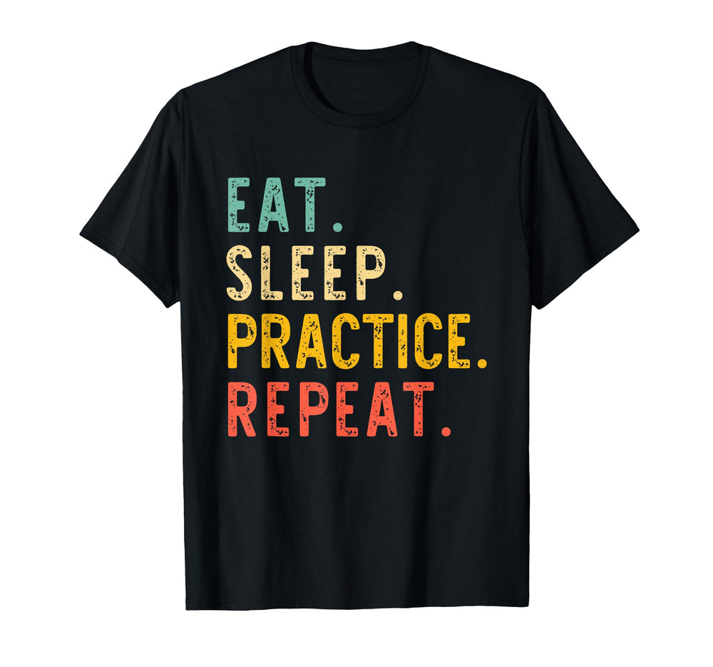 Eat Sleep Practice Repeat T-Shirt - Streetwear Style Men Women