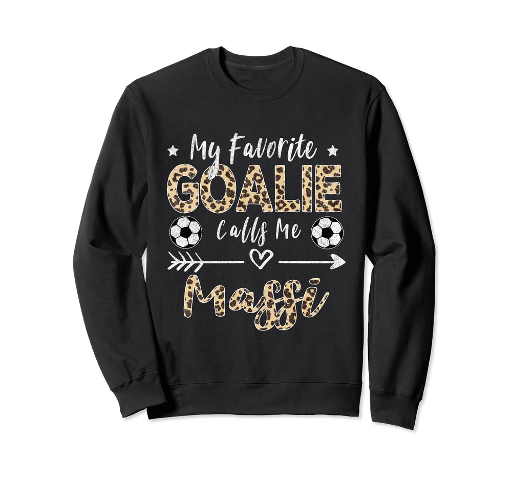 My Favorite Goalie Calls Me Massi Sweatshirt - Novelty Apparel Men Women