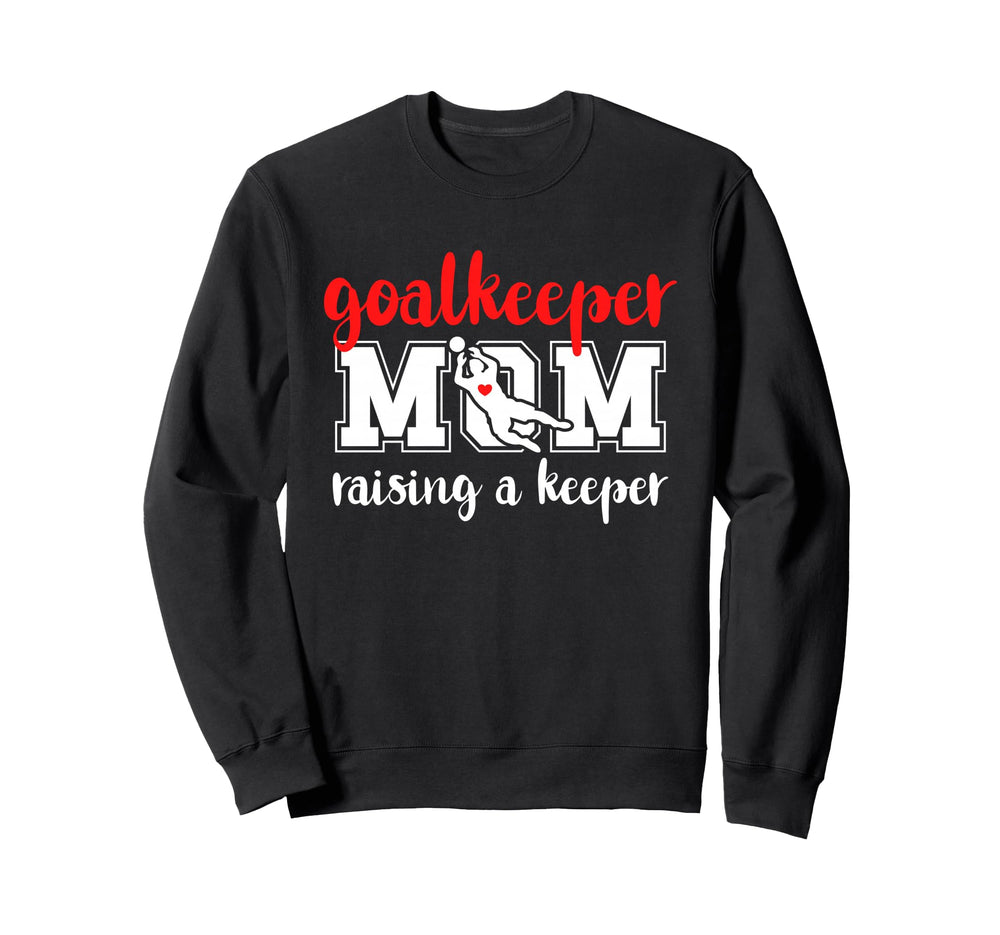 Soccer Goalkeeper Mom Raising Soccer Sweatshirt - Unique Graphic Unisex