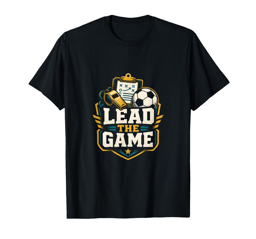 Lead Game Soccer Coach Leader T-Shirt - Unique Graphic Men Women