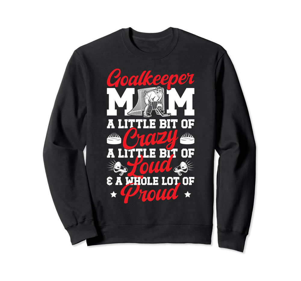 Hockey Goalkeeper Mom Crazy Loud Sweatshirt - Unique Graphic for Adults