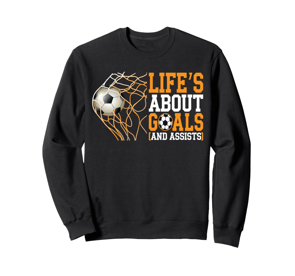 Life Is About Goals Assists Funny Sweatshirt - Trendy Graphic Men Women