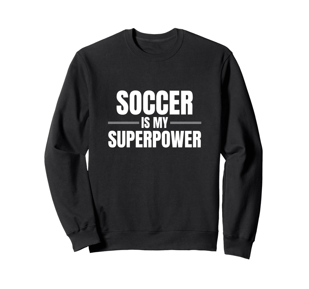 Soccer Is My Superpower Sports Sweatshirt - Unique Graphic for Adults