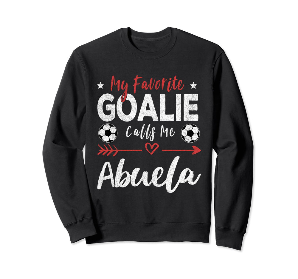 My Favorite Goalie Calls Me Abuela Sweatshirt - Trendy Graphic Men Women