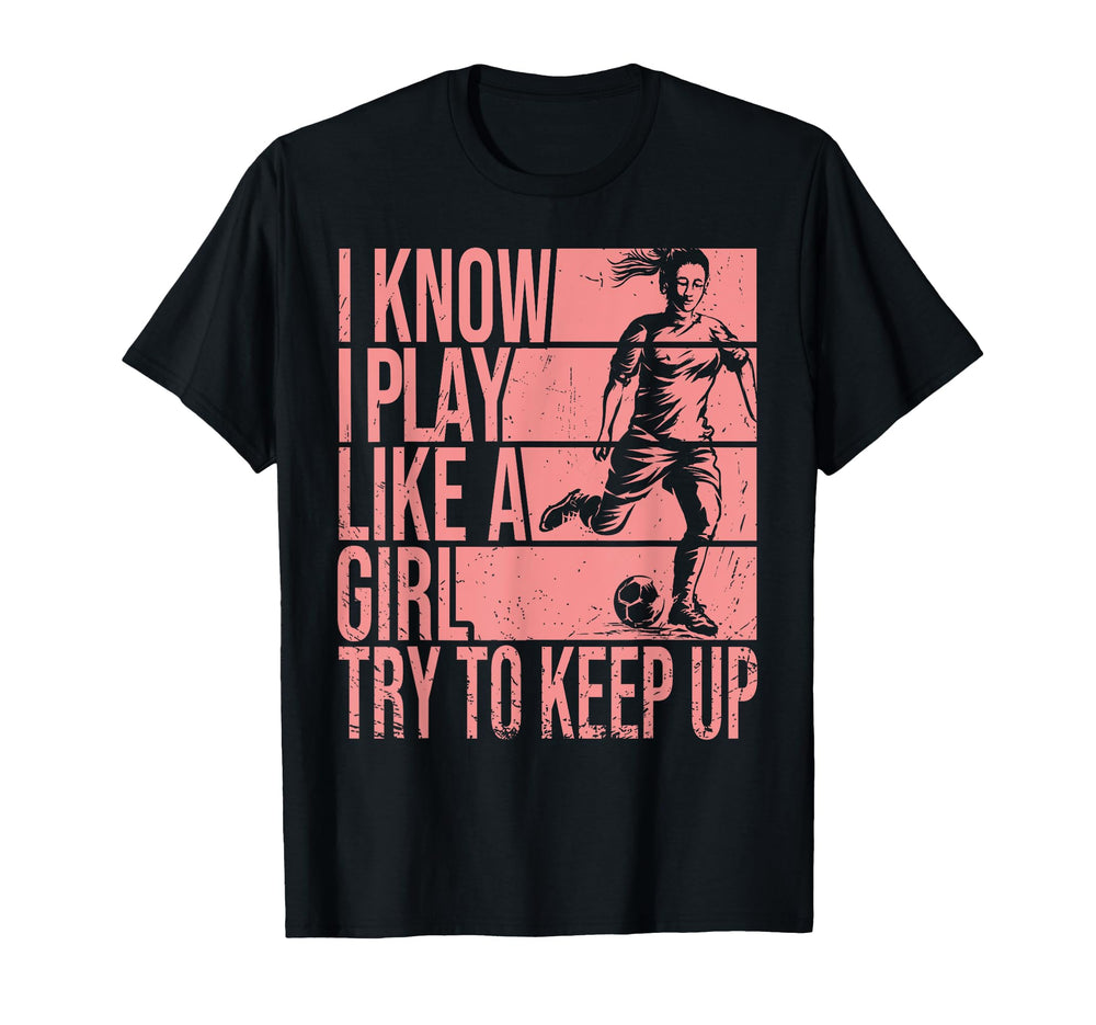 I Know I Play Like Try To Keep Up T-Shirt - Aesthetic Graphic for Adults