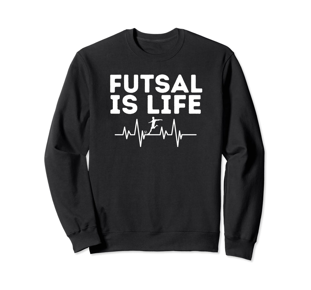 Futsal Is Life Soccer Sports Game Player Sweatshirt - Graphic Print Unisex