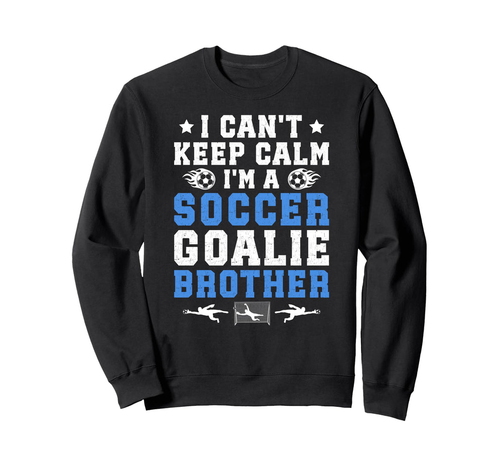 Im Soccer Goalie Brother Sweatshirt - Casual Everyday Wear Men Women