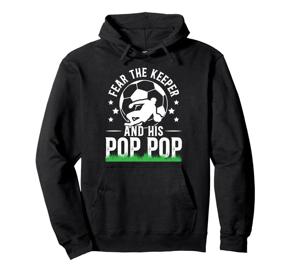 Fear Soccer Keeper Pop Pop Grandpa Soccer Hoodie - Unique Graphic Unisex