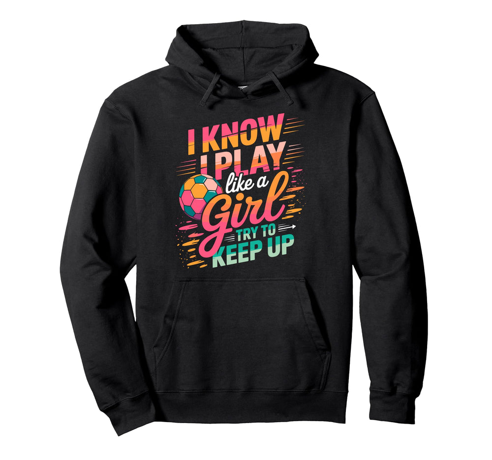 I Know I Play Like Try To Keep Up Hoodie - Casual Everyday Wear Unisex