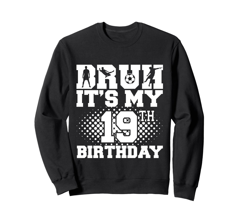 Bruh Its My 19Th Birthday Sweatshirt - Fun Novelty Design for Adults