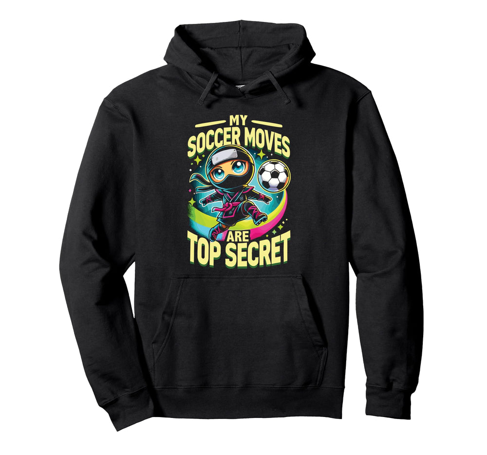 Soccer Ninja My Soccer Moves Are Hoodie - Casual Everyday Wear Men Women