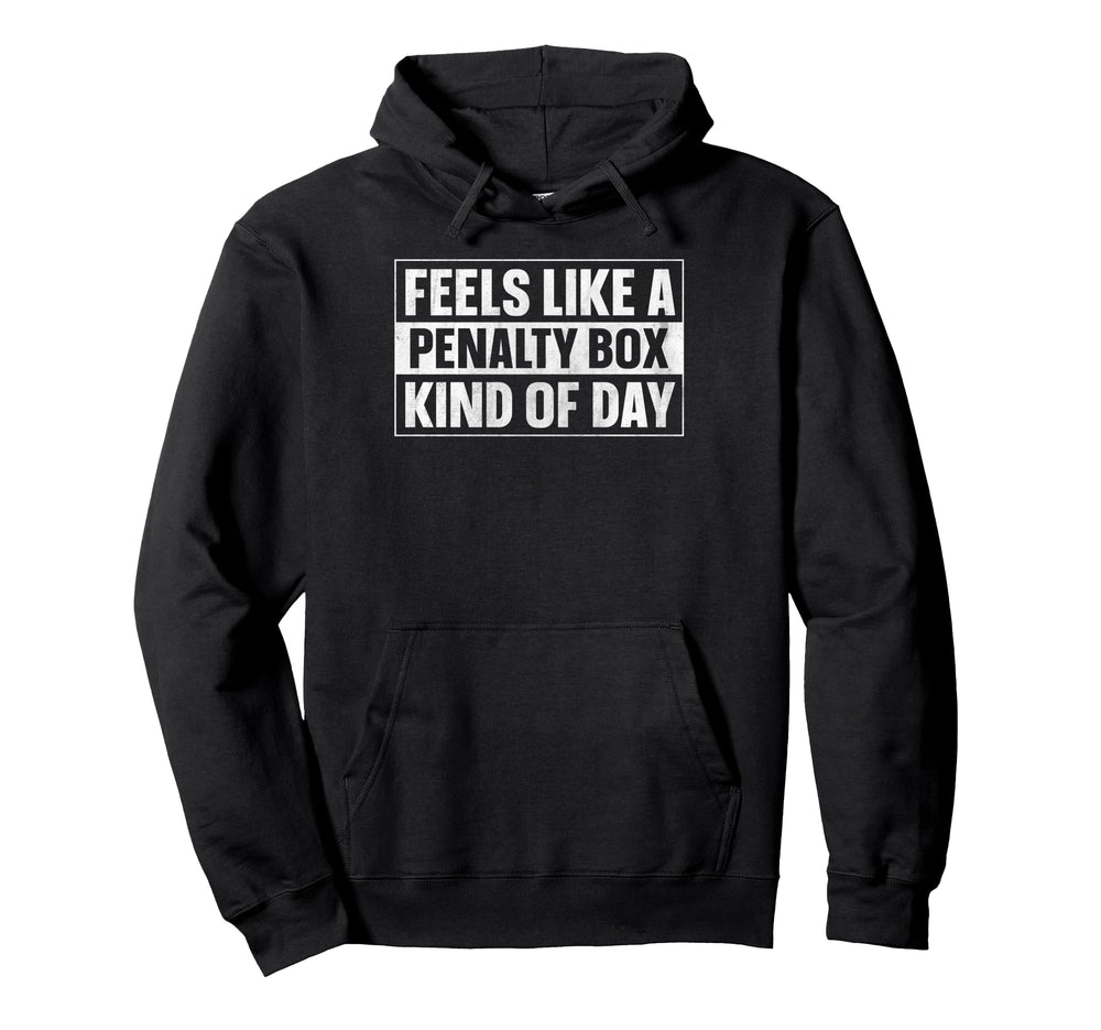 Feels Like Penalty Box Kind Day Hoodie - Graphic Print Unisex