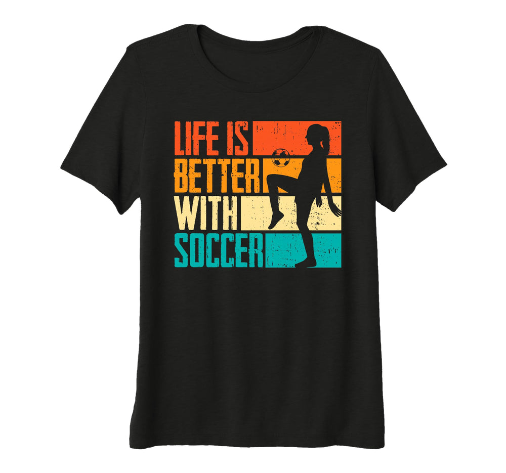 Womens Funny Life Is Better Soccer Tri T-Shirt - Novelty Apparel Men Women