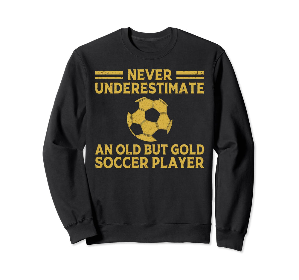 Never Underestimate Old Soccer Sweatshirt - Streetwear Style Men Women