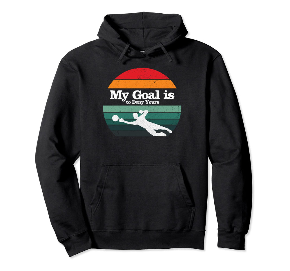 My Goal Is To Deny Yours Soccer Hoodie - Streetwear Style for Adults