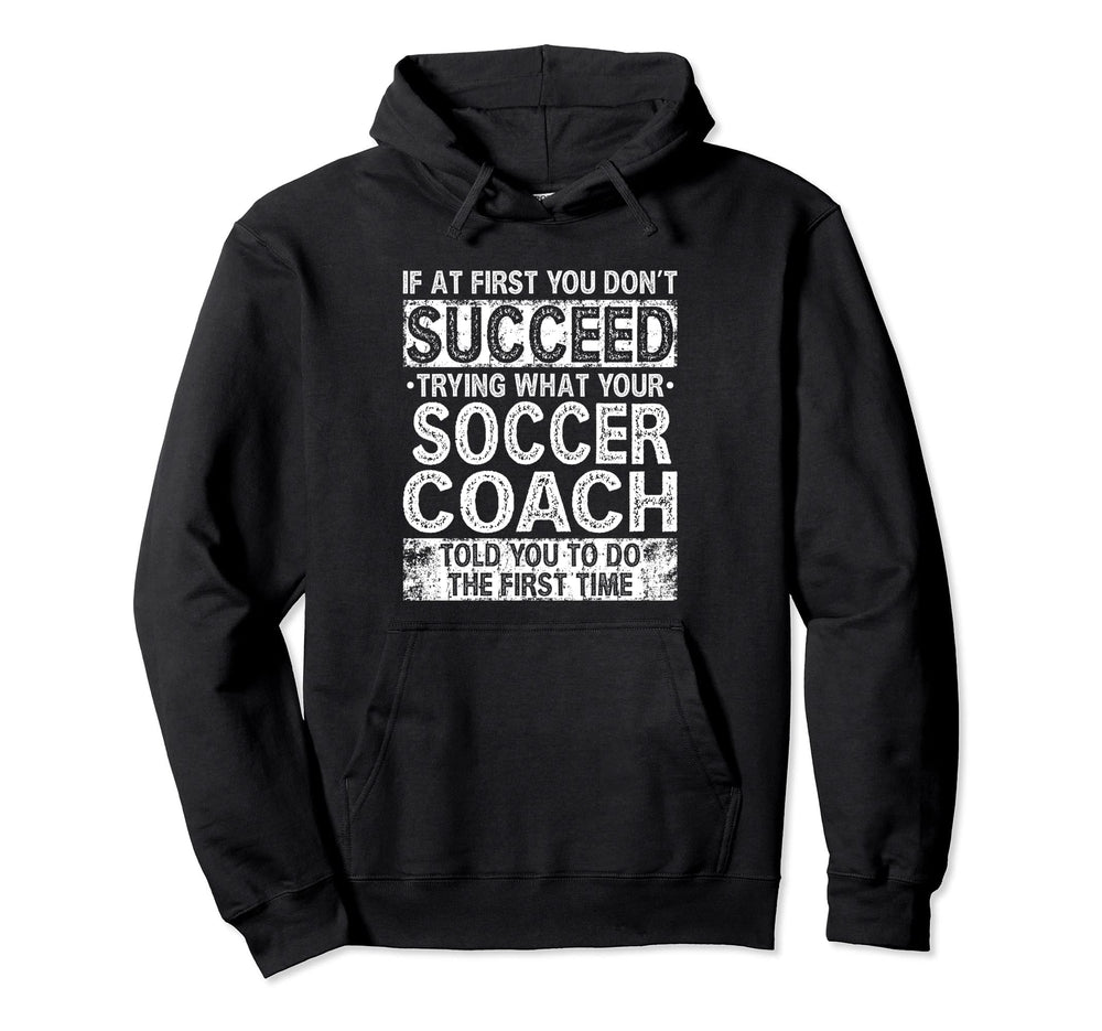 Try Doing What Your Soccer Coach Told Hoodie - Graphic Print for Adults