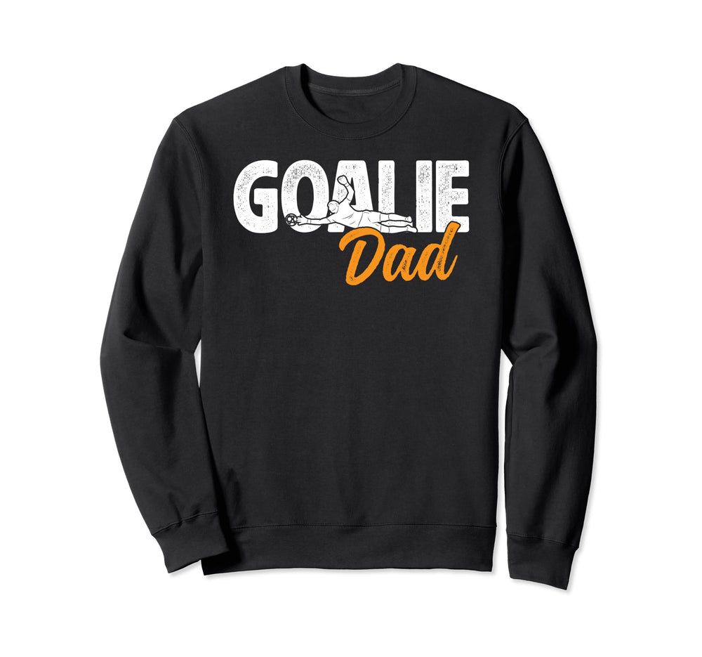 Soccer Goalie Dad Soccer Goalkeeper Sweatshirt - Unique Graphic Men Women