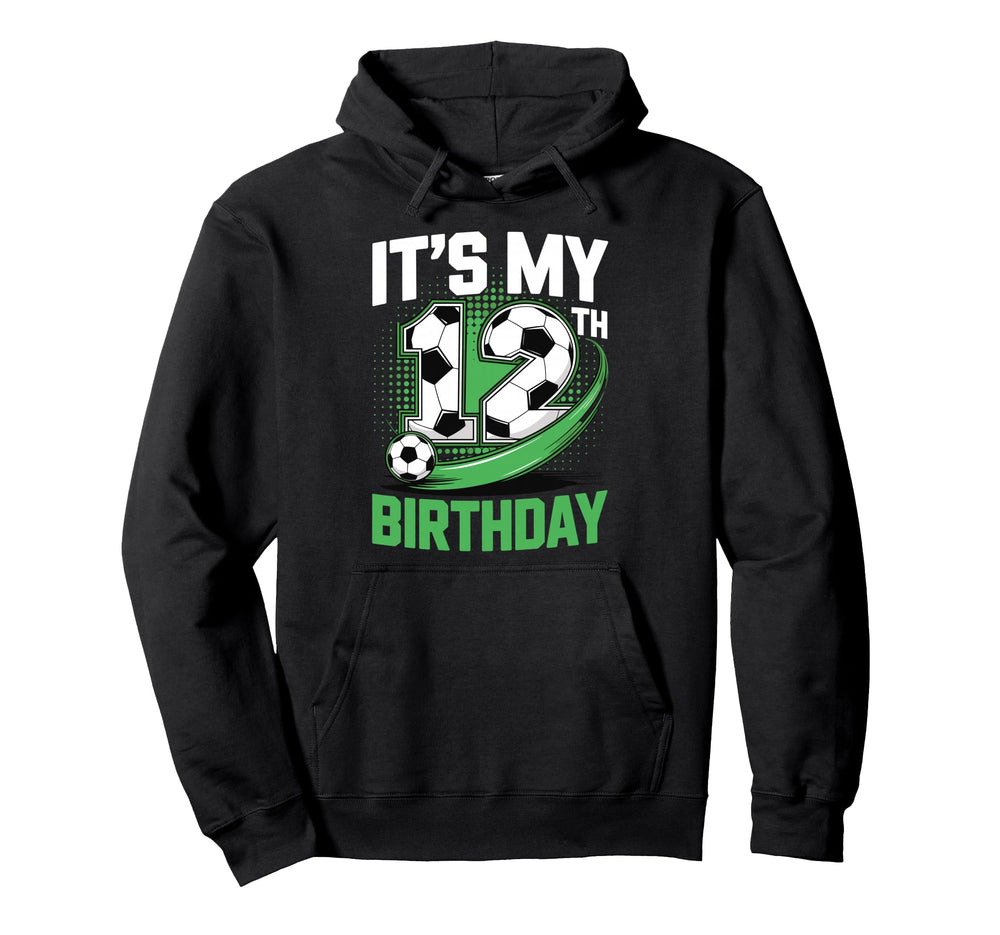 Its My 12Th Birthday Soccer Ball Hoodie - Fun Novelty Design Men Women