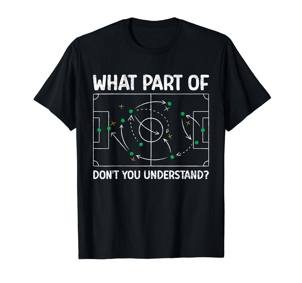 What Part Soccer Dont You Understand T-Shirt - Streetwear Style Men Women