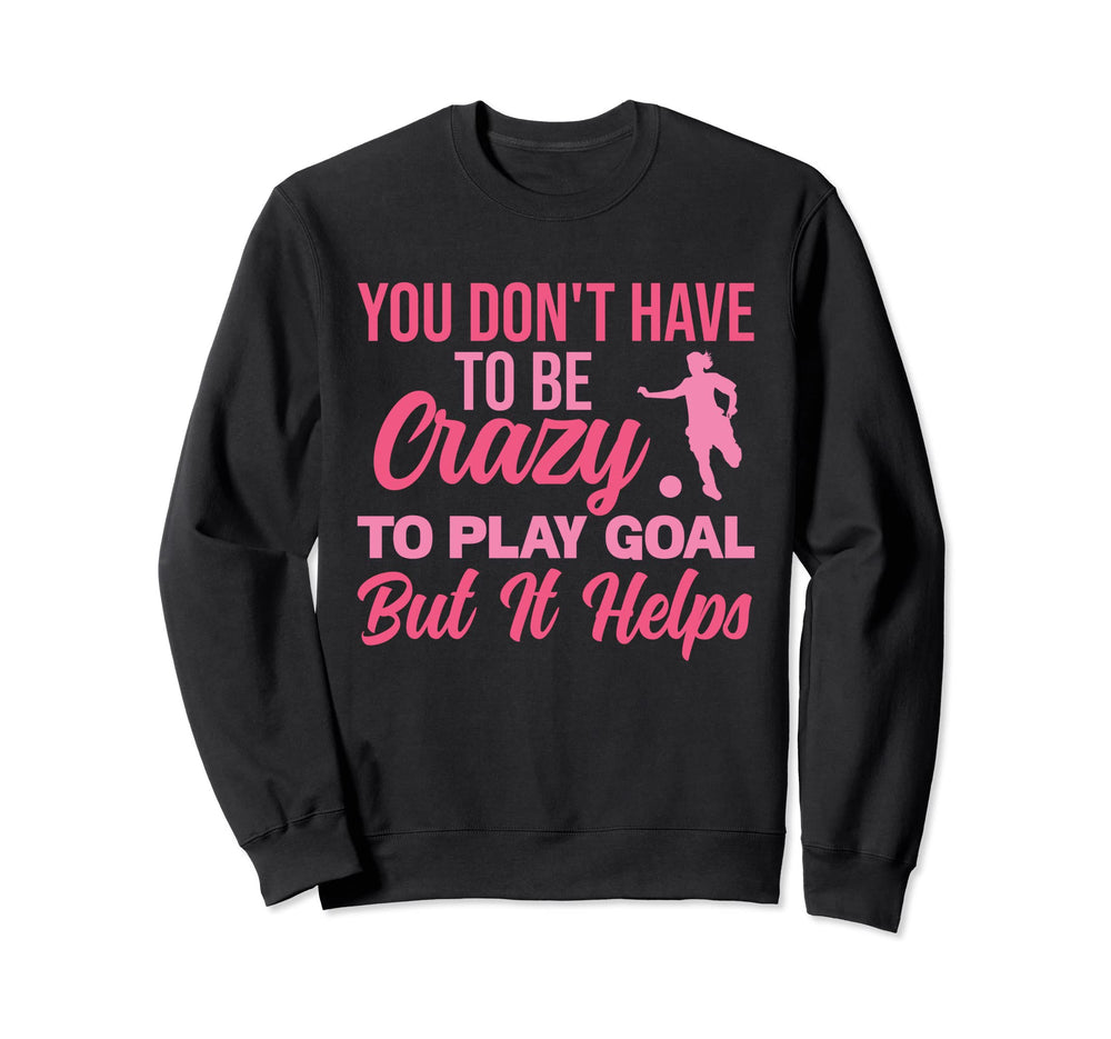 You Dont Have To Be Crazy To Play Sweatshirt - Custom Art Print Unisex