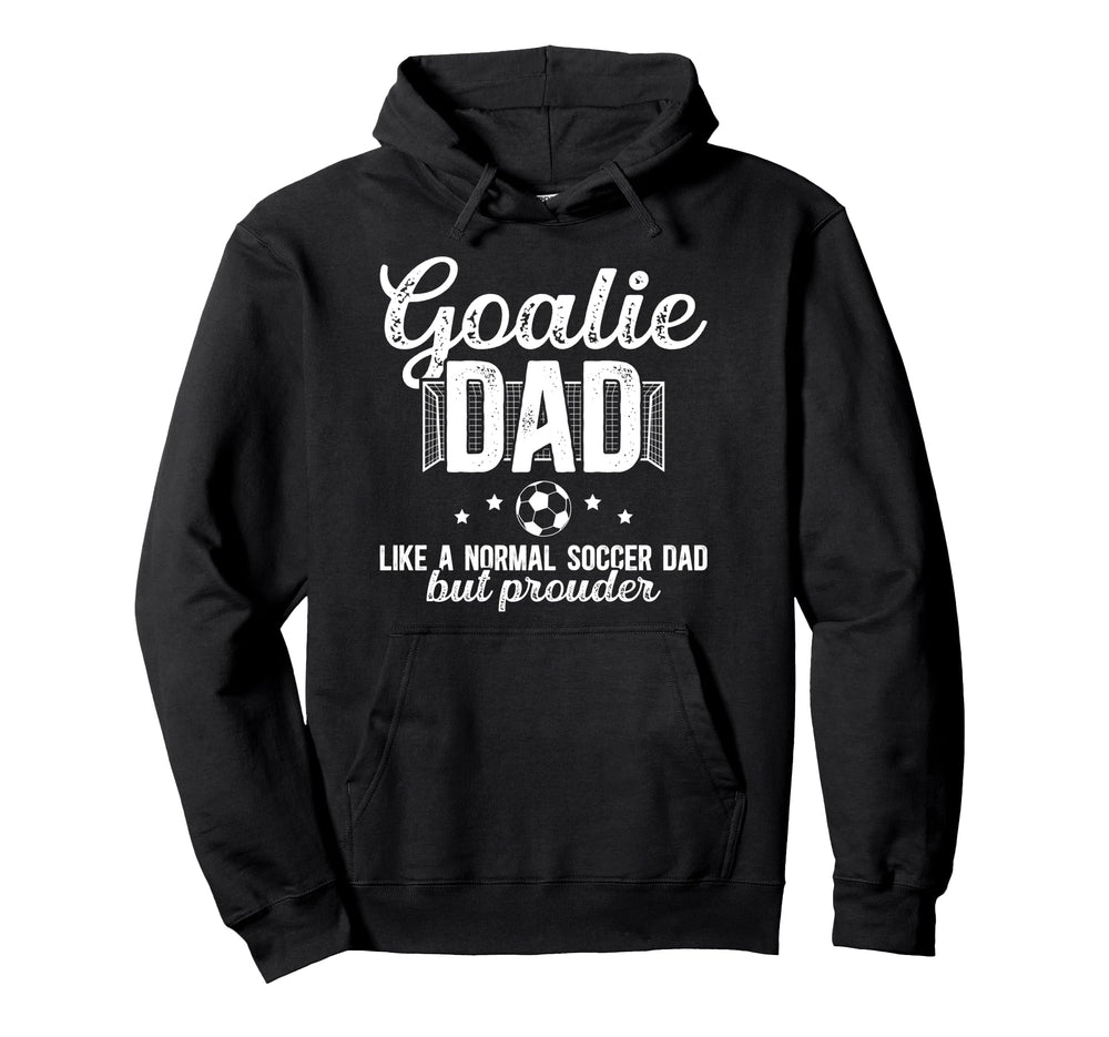 Soccer Goalie Dad Soccer Keeper Dad Hoodie - Fun Novelty Design Men Women