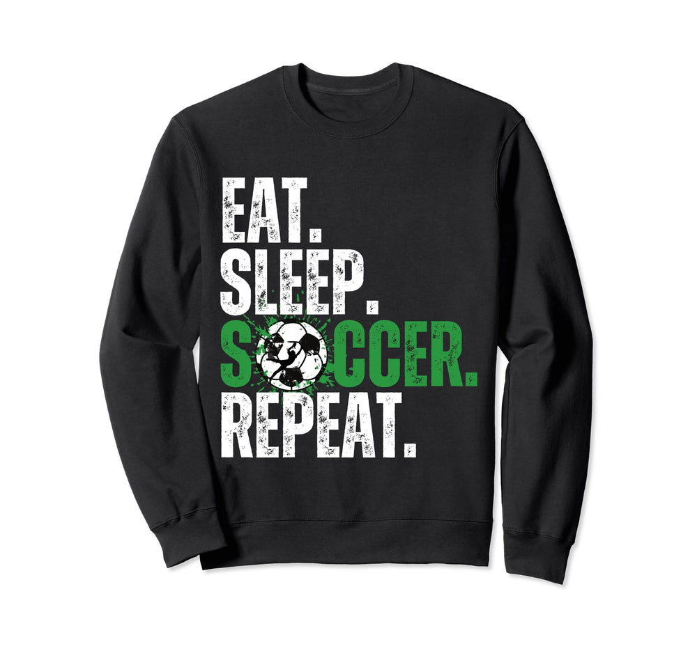 Eat Sleep Soccer Repeat Soccer Sweatshirt - Fun Novelty Design Men Women