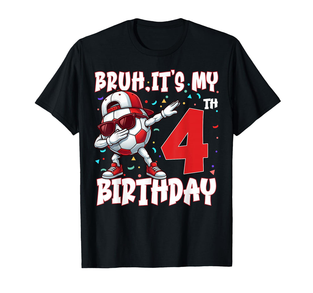 Bruh Its My 4Th Birthday Soccer T-Shirt - Fun Novelty Design Men Women