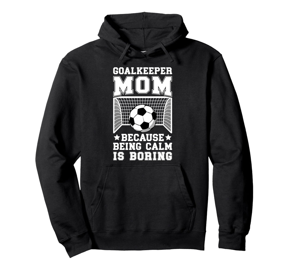 Funny Soccer Goalkeeper Mom Soccer Hoodie - Unique Graphic for Adults