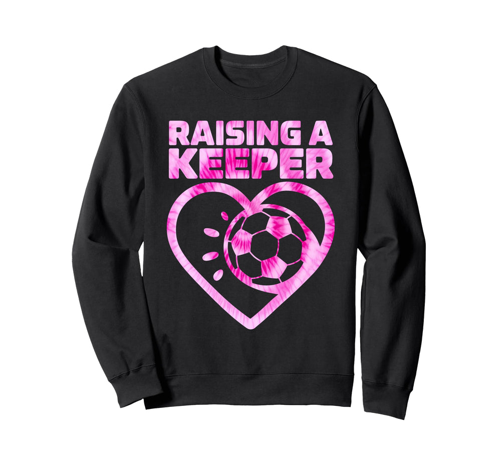 Raising Keeper Goalie Soccer Sweatshirt - Novelty Apparel Unisex