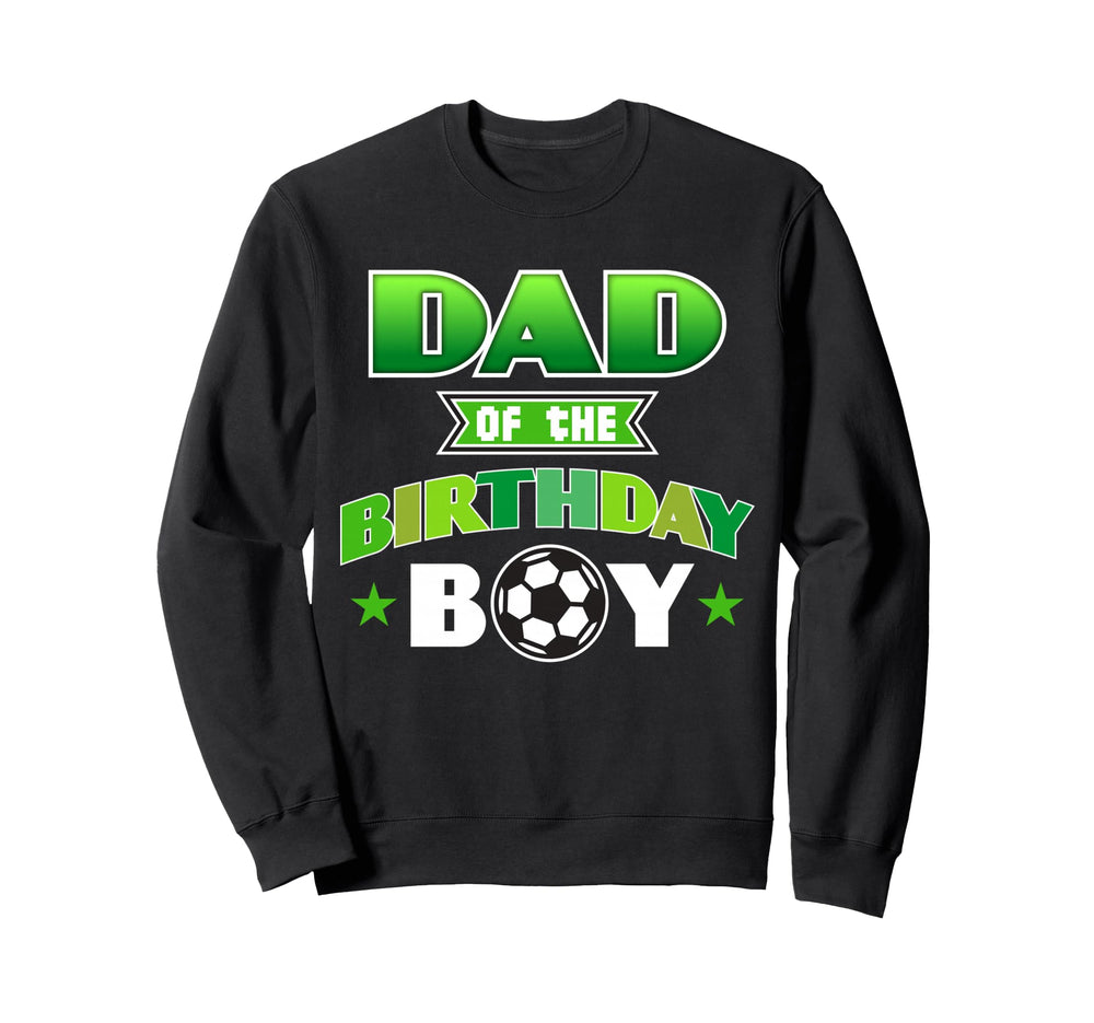 Dad Birthday Soccer Party Family Love Sweatshirt - Graphic Print Unisex