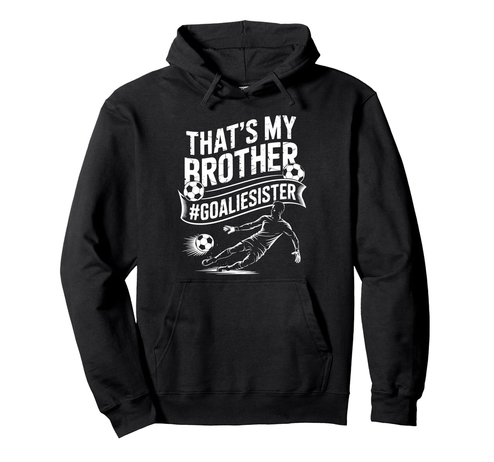Soccer Player Team And Goal Keeper Thats My Hoodie - Graphic Print Unisex