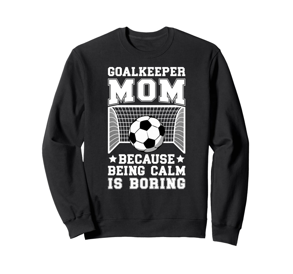 Funny Soccer Goalkeeper Mom Sweatshirt - Fun Novelty Design Men Women