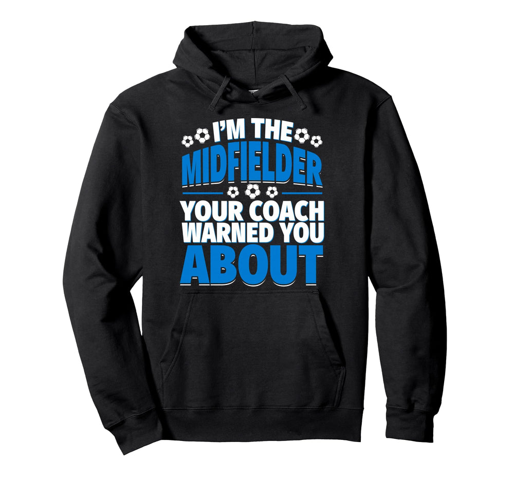 Midfielder Your Coach Warned You Hoodie - Aesthetic Graphic Men Women