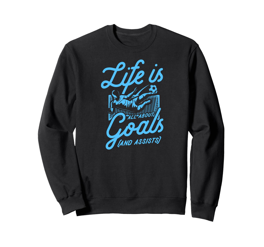 Life Is All About Goals And Assists Sweatshirt - Graphic Print for Adults