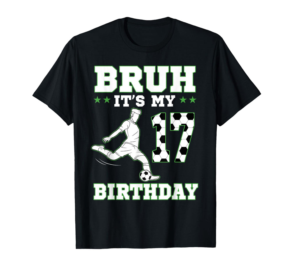 Bruh Its My 17Th Birthday 17 Year Old T-Shirt - Unique Graphic Men Women