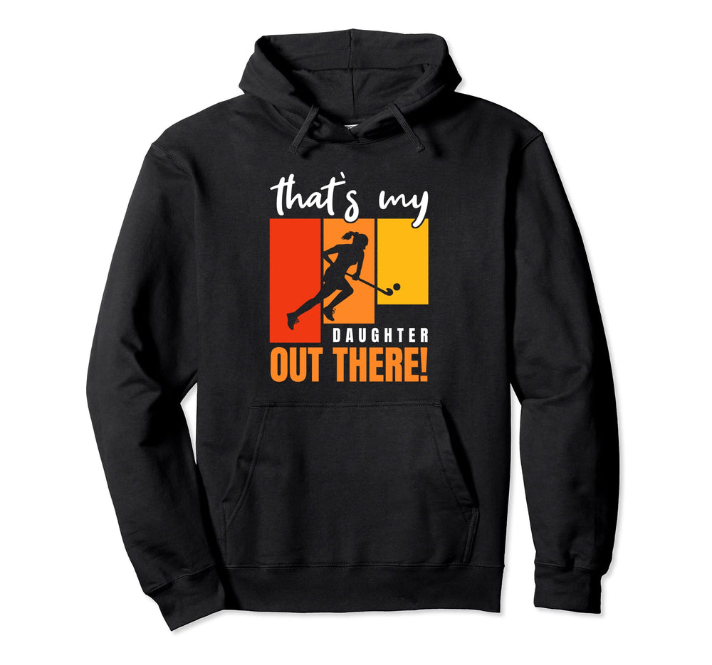 Field Hockey Enthusiast Thats My Daughter Hoodie - Streetwear Style Unisex