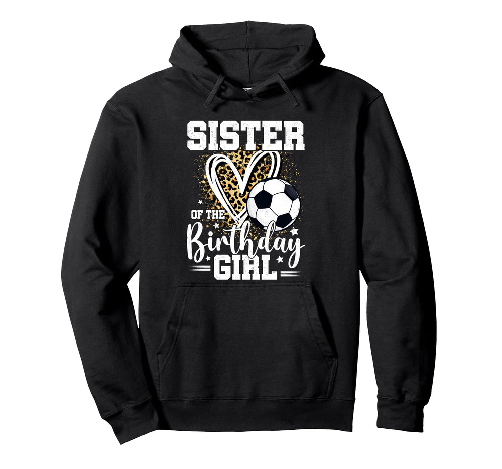 Sister Birthday Soccer Ball Sister Hoodie - Trendy Graphic Men Women