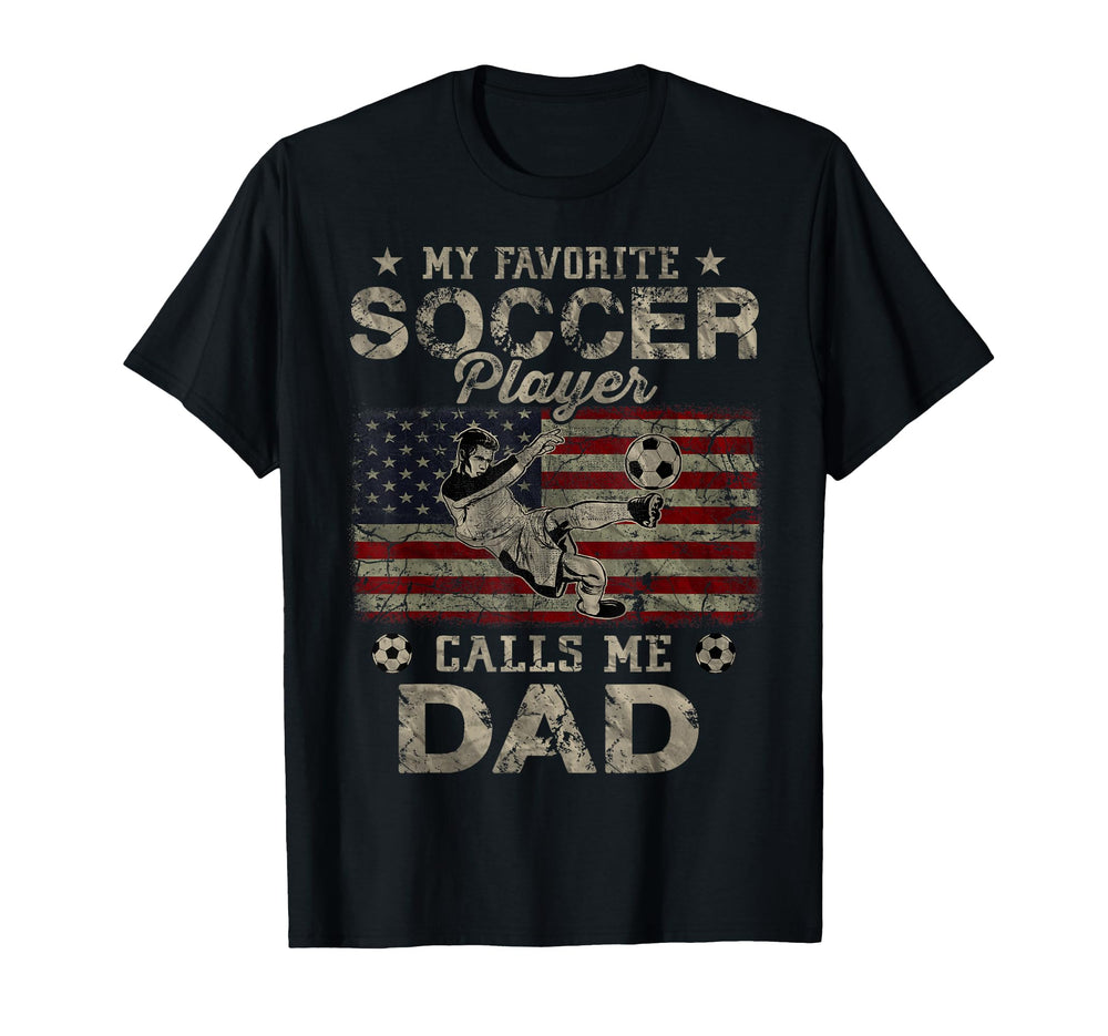 My Favorite Soccer Player Calls Me Dad T-Shirt - Unique Graphic Men Women